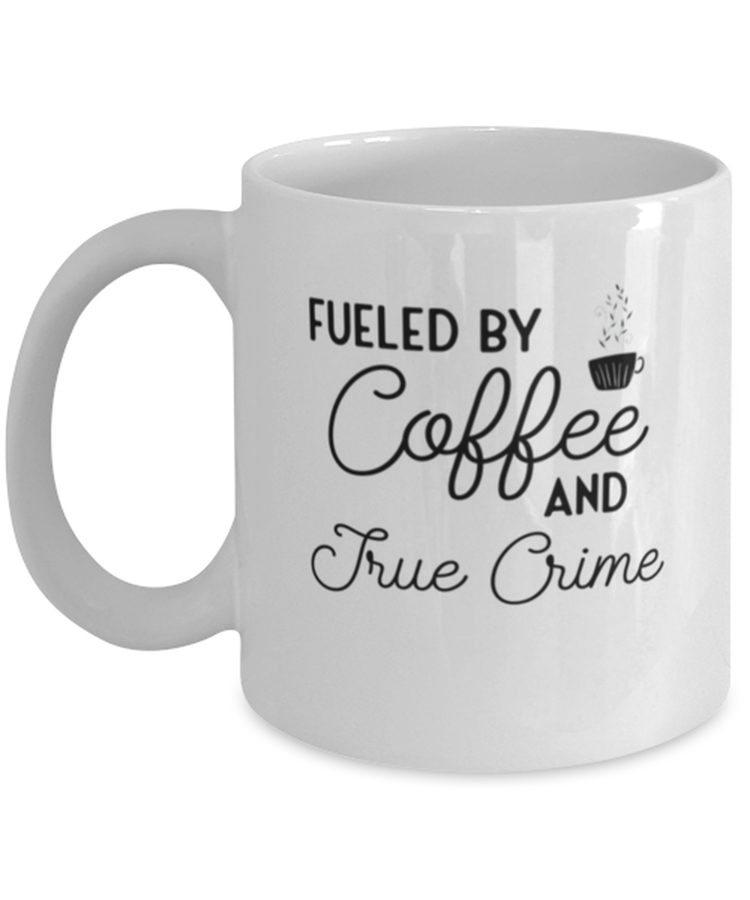 Coffee Mug Funny Coffee Fueled by Coffee and True Crime