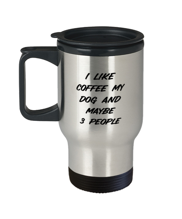 Coffee Travel Mug  Funny  I Like Coffee My Dog and Maybe 3 People