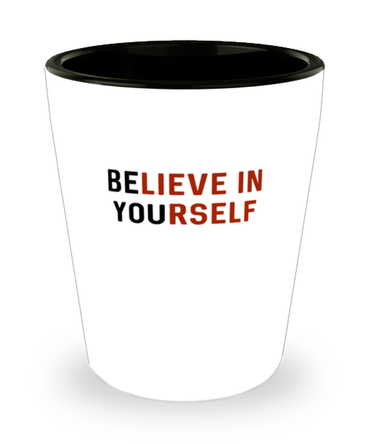 Shot Glass Tequila Party  Funny Be You Believe In Yourself