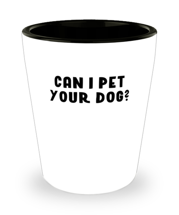 Shot Glass Tequila Party  Funny Can I Pet Your Dog