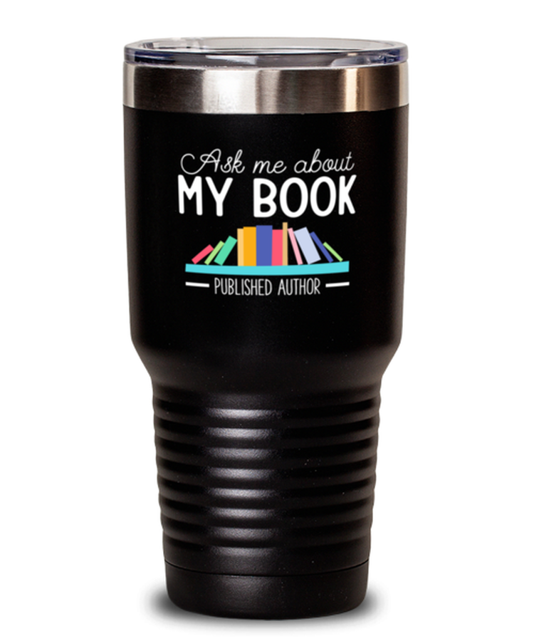 30 oz Tumbler Stainless Steel Funny Ask Me About My Book Published Author