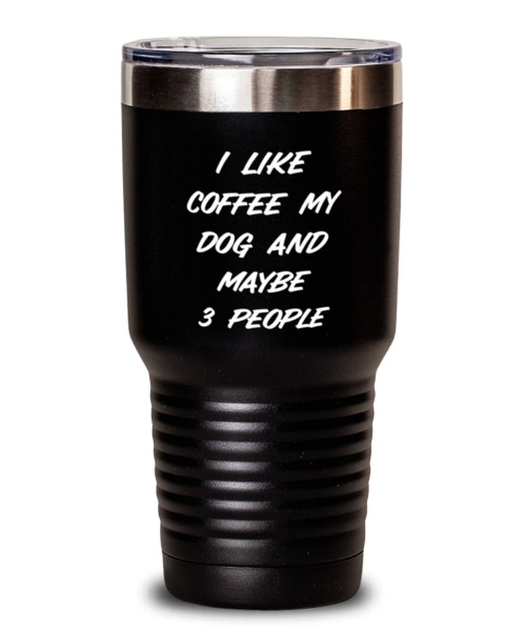 30 oz Tumbler Stainless Steel Funny  I Like Coffee My Dog and Maybe 3 People