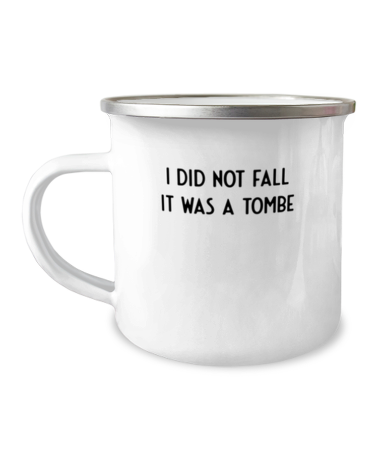 12 oz Camper Mug Coffee Funny I Didn't Fall It Was A Tombe