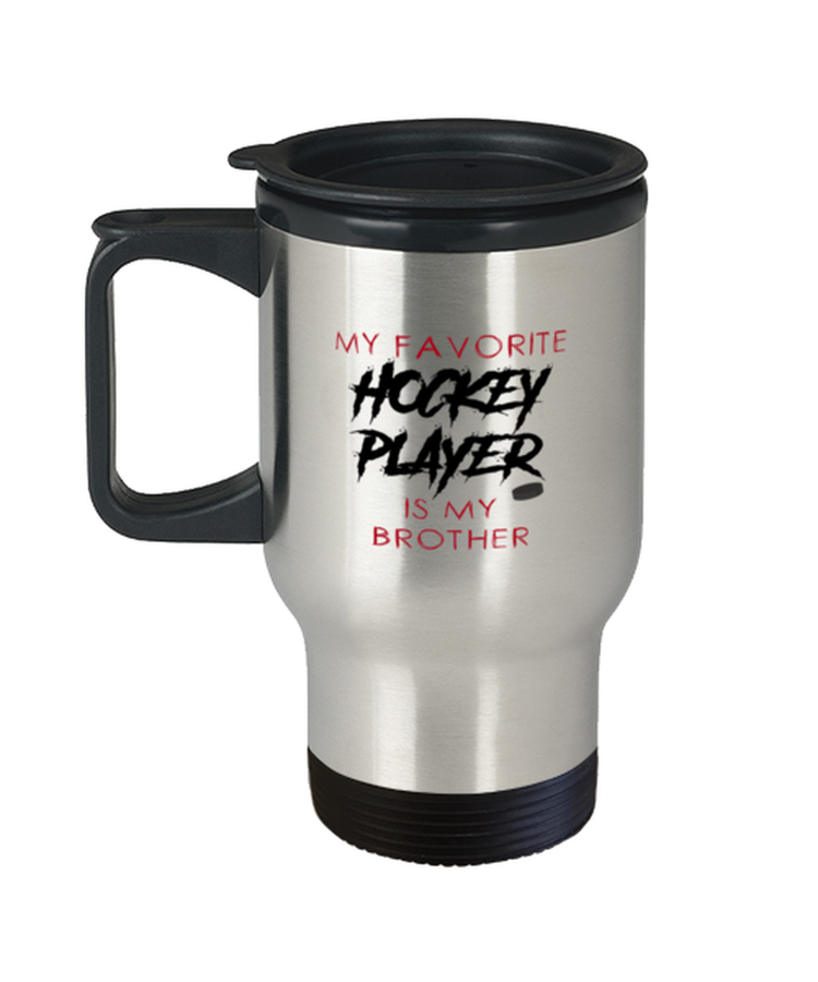 Coffee Travel Mug Funny My Favorite Hockey Player Is My Brother