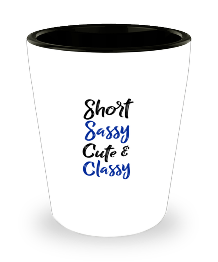 Shot Glass Tequila Party Funny Short Sassy Cute & Classy