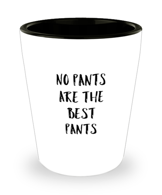 Shot Glass Tequila Party Funny No Pants Are The Best Pants