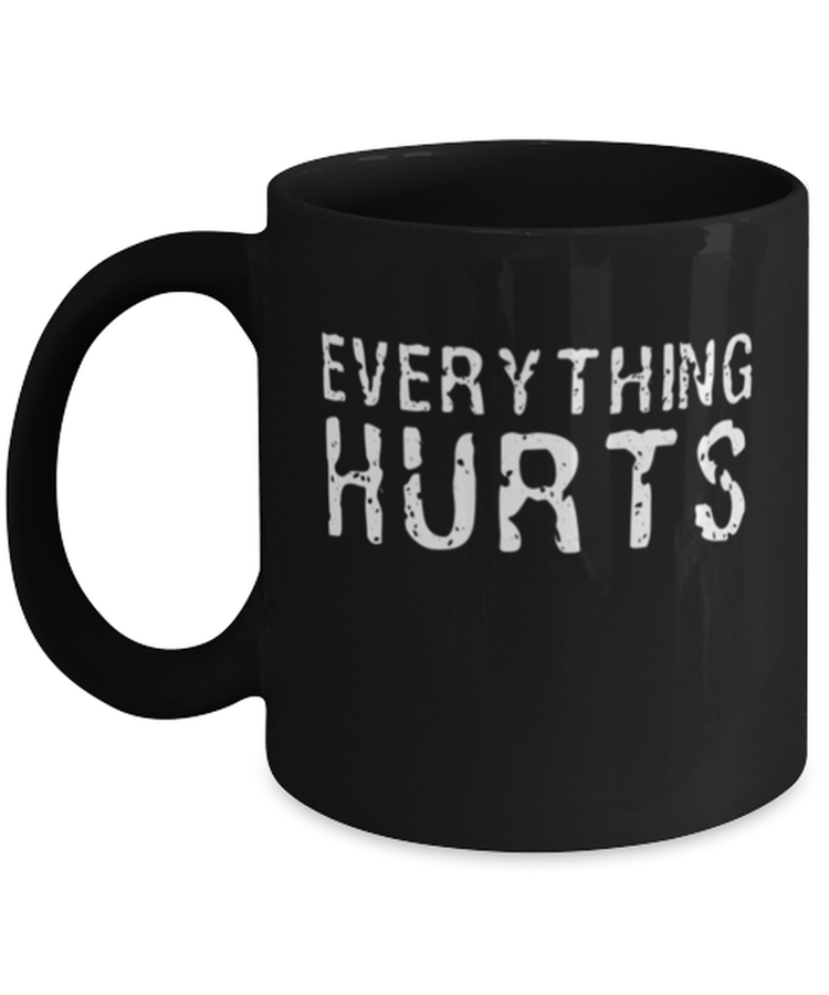 Coffee Mug Funny Everything Hurts