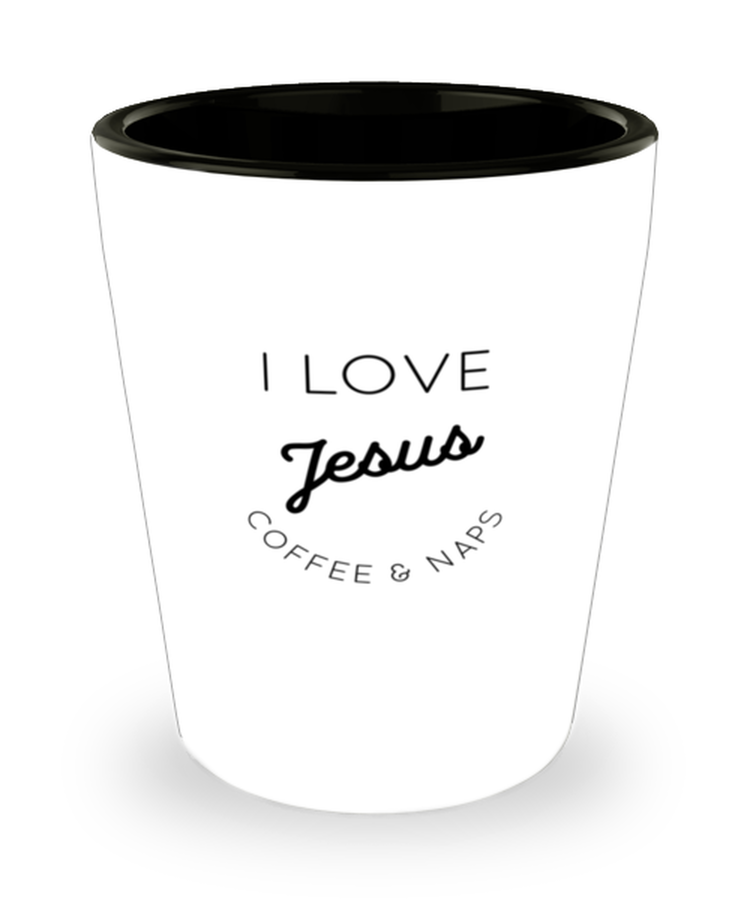 Shot Glass Tequila Party Funny I love jesus Coffee & Naps