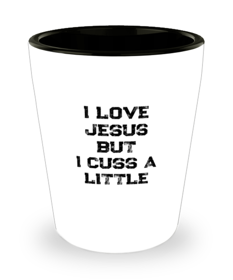 Shot Glass Tequila Party Funny I Love Jesus But I Cuss A Little