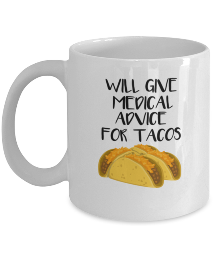 Coffee Mug Funny Will Give Medical Advice For Tacos