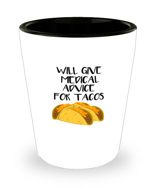 Shot Glass Tequila Party Funny Will Give Medical Advice For Tacos