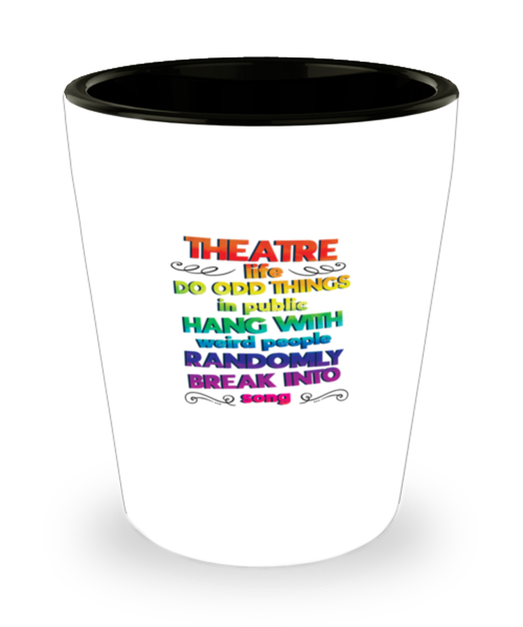 Shot Glass Tequila Party Funny THEATRE life DO ODD THINGS