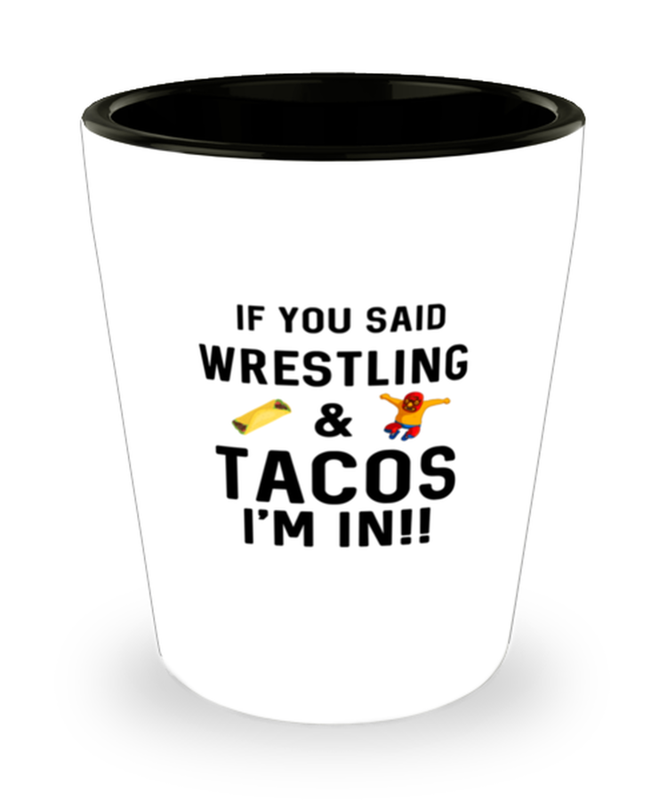 Shot Glass Tequila Party Funny if you said wrestling & tacos I'm in