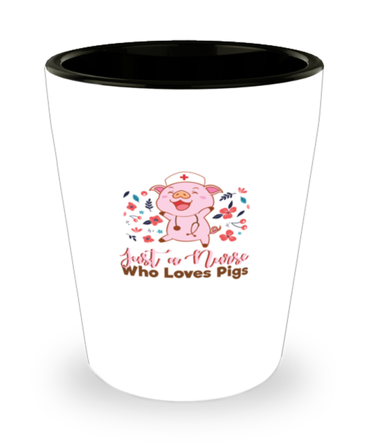 Shot Glass Tequila Party Funny just a nurse who loves pigs