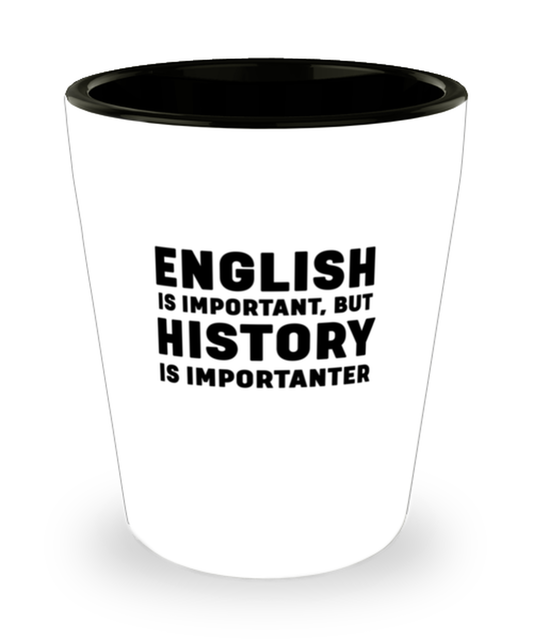 Shot Glass Tequila Party Funny English Is Important But History Is Importanter