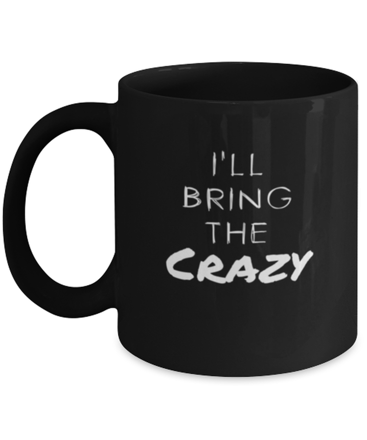 Coffee Mug Funny I'll bring the crazy