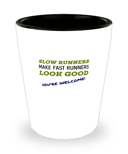 Shot Glass Tequila Party Funny Slow Runners make fast Runners Look Good you're welcome