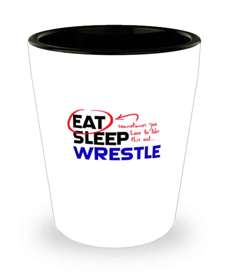 Shot Glass Tequila Party Funny eat sleep wrestle sometimes you have to take this out