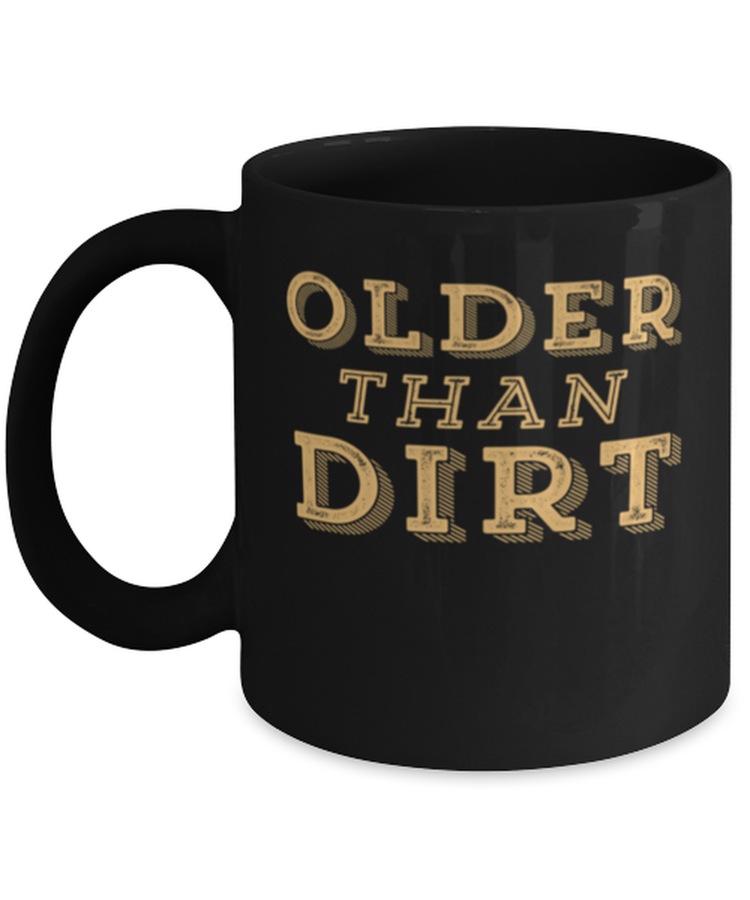 Coffee Mug Funny older than dirt