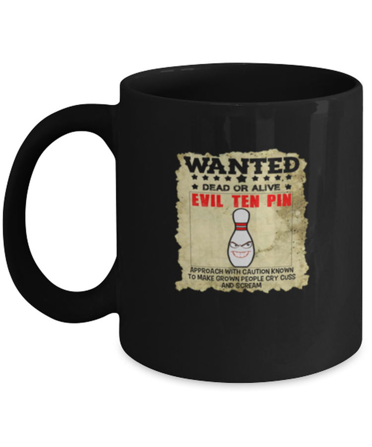 Coffee Mug Funny wanted dead or alive evil ten pin approach with caution known to make grown people cry cuss and scream