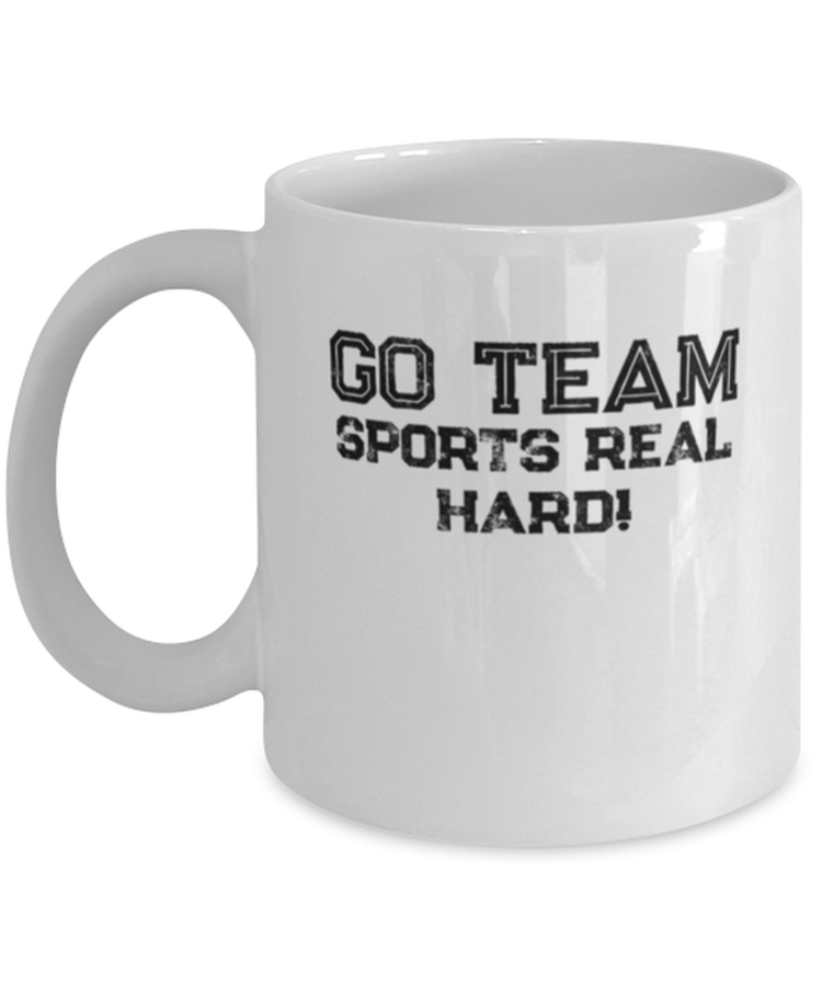 Coffee Mug Funny go team sports real hard
