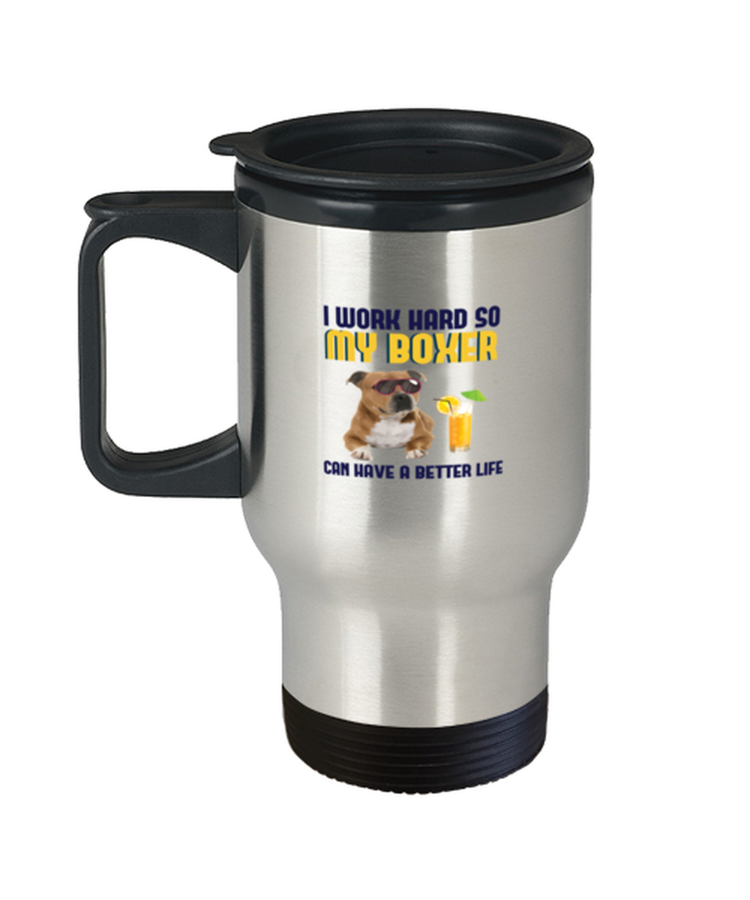 Coffee Travel Mug Funny i work hard so my boxer can have a better life
