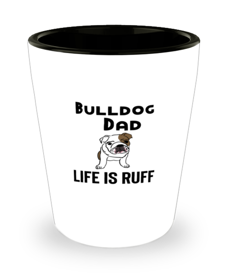 Shot Glass Tequila Party  Funny bulldog dad life is ruff