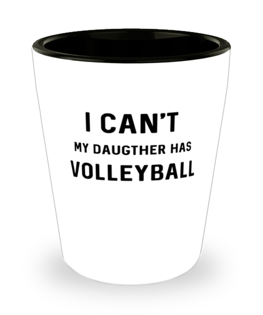 Shot Glass Tequila Party  Funny i can't my daughter has volleyball