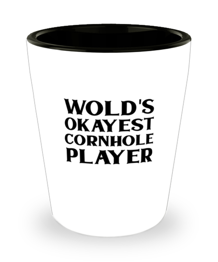 Shot Glass Tequila Party  Funny World's Okayest Cornhole Player