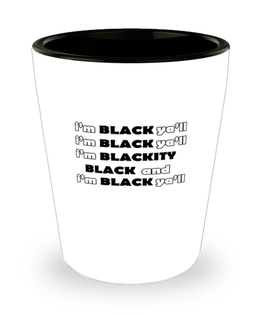 Shot Glass Tequila Party Funny i'm black ya'll i'm black ya'll i'm blackity black & i'm black ya'll