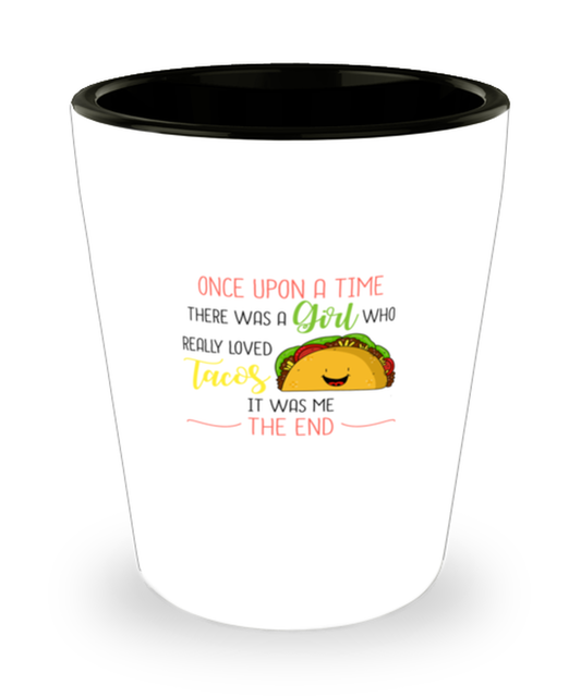 Shot Glass Tequila Party Funny once upon a time there was a girl who really loved tacos it was me the end