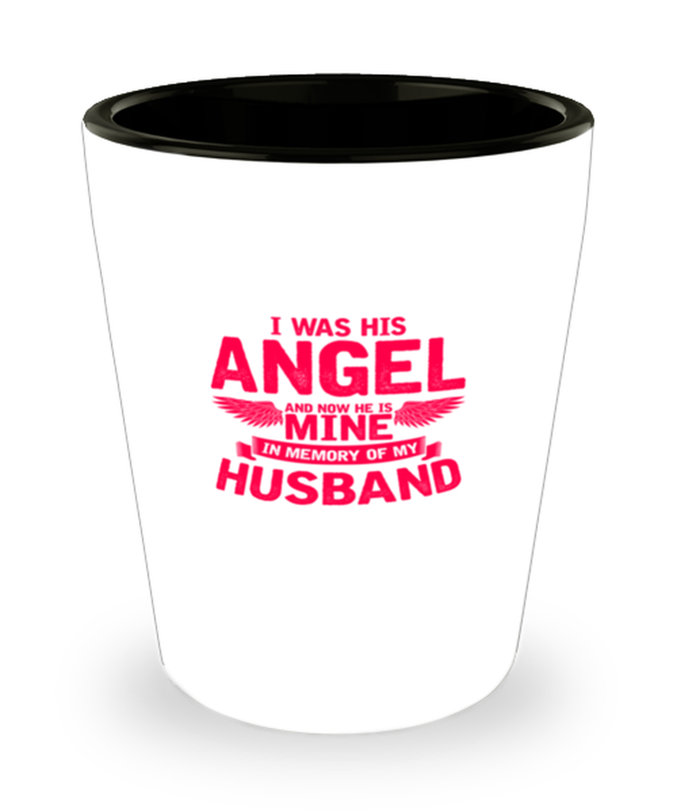 Shot Glass Tequila Party Funny I Was His Angel and now He is Mine in Memory of my Husband