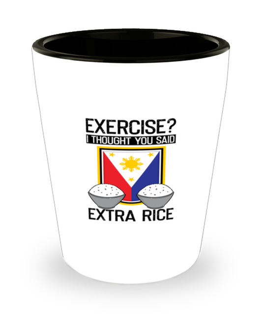 Shot Glass Tequila Party Funny I Thought You Said Extra Rice Philipino Philipines