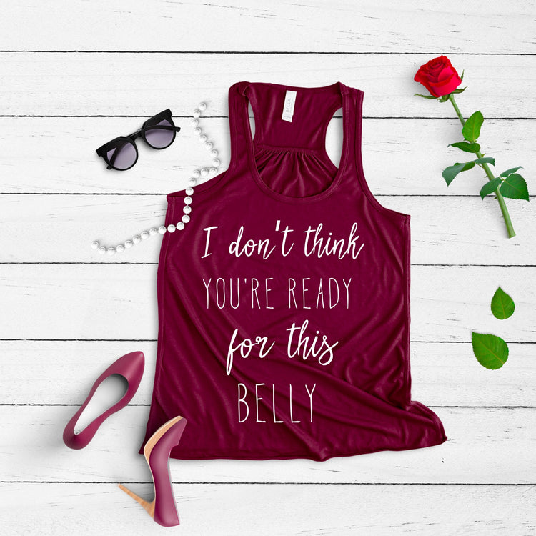 I Don't Think You're Ready For This Belly Pregnant Tank Top Maternity Clothes - Teegarb