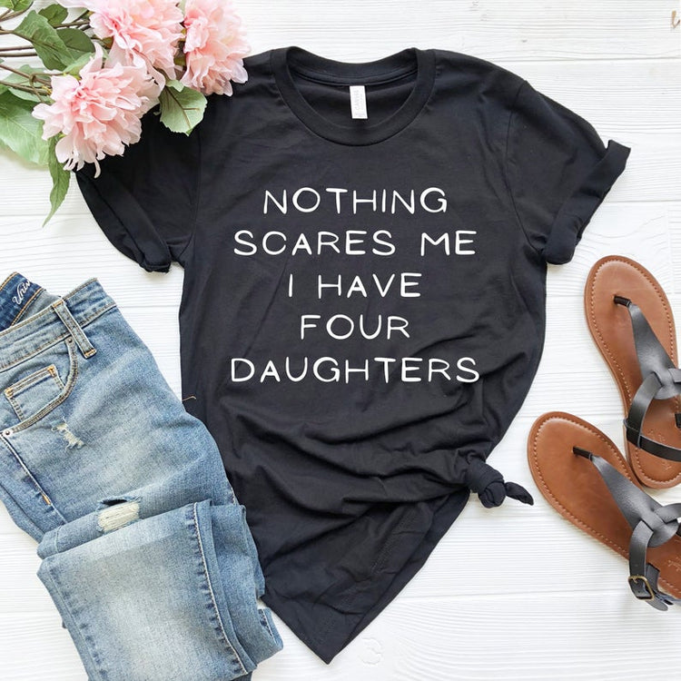 Nothing Scares Me I Have Four Daughters Shirt