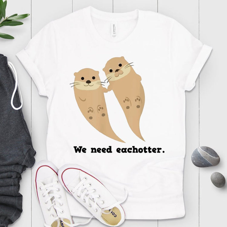 We Need Each Otter Shirt