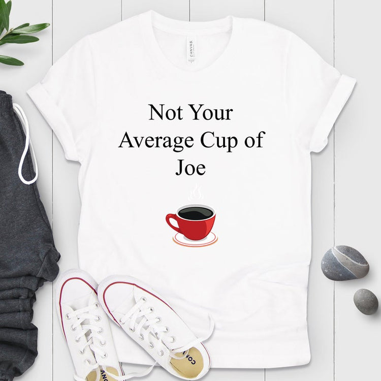 Not Your Average Cup Coffee Shirt