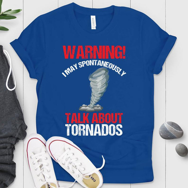 May Spontaneously Talk About Tornados Shirt