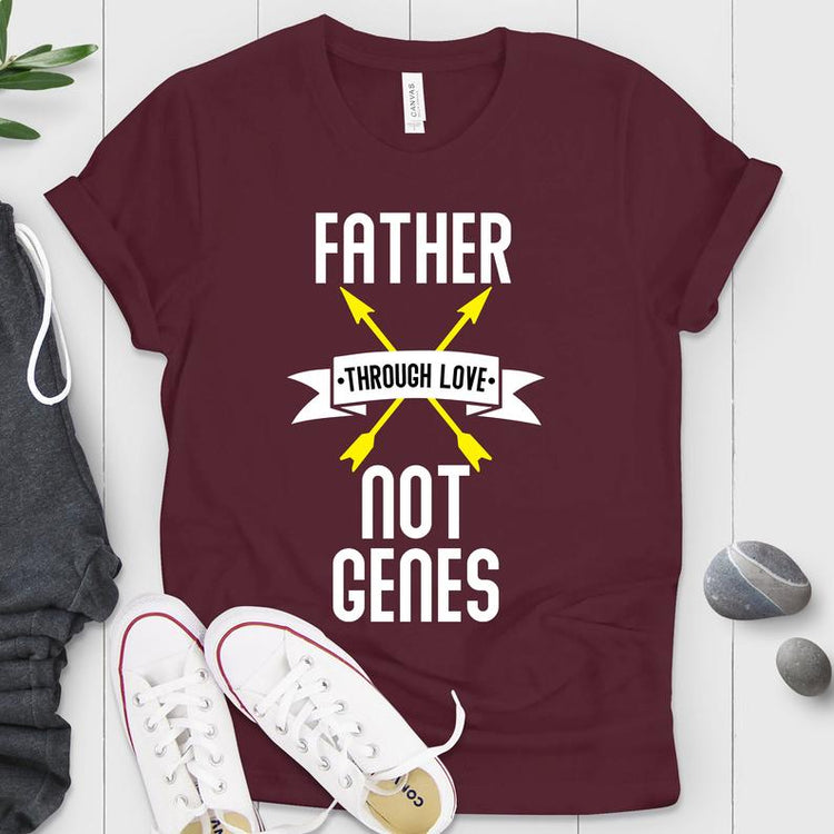 Dad Through Love Not Genes Shirt