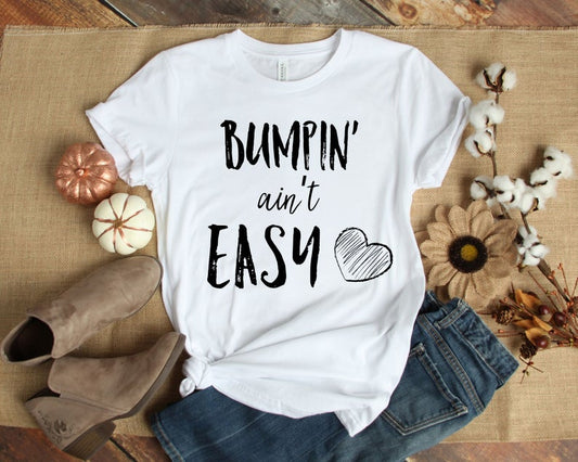 Bumpin' Ain't Easy Maternity T Shirt - Teegarb