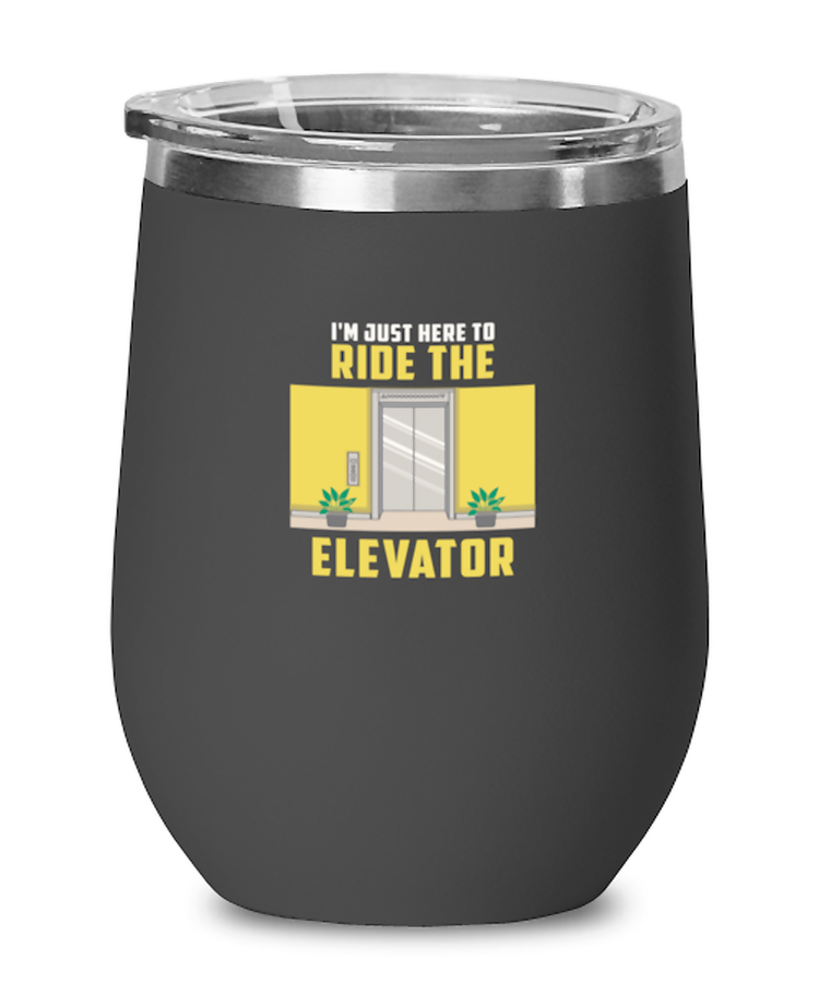 Wine Tumbler Stainless Steel Insulated  Funny I'm Just Here To Ride The Elevator Sarcasm