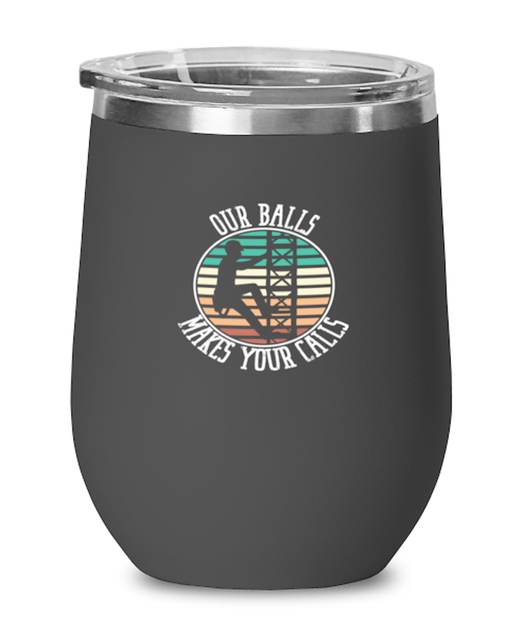 Wine Tumbler Stainless Steel Insulated  Funny Our Balls Make Your Calls