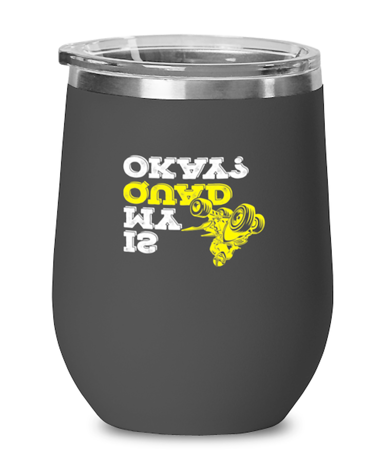 Wine Tumbler Stainless Steel Insulated  Funny Is My Quad Ok Racer ATV Drag Race