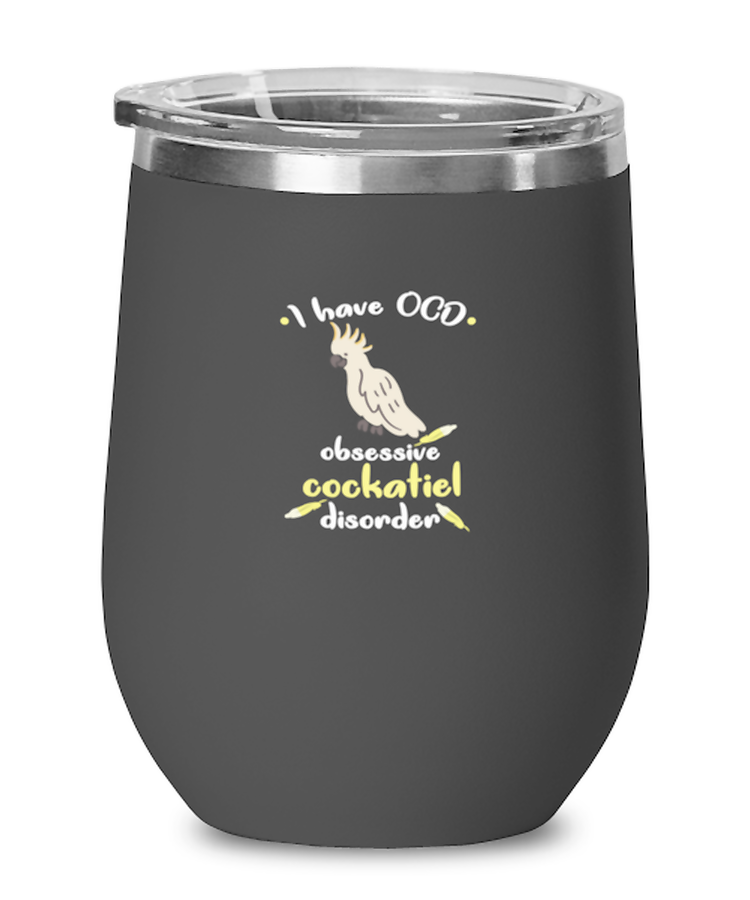 Wine Tumbler Stainless Steel Insulated  Funny I have OCD obsessive Cockatiel disorder Bird Lover