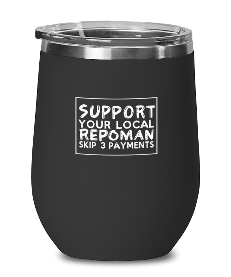 Wine Tumbler Stainless Steel Insulated  Funny Support Your Local Repo Man