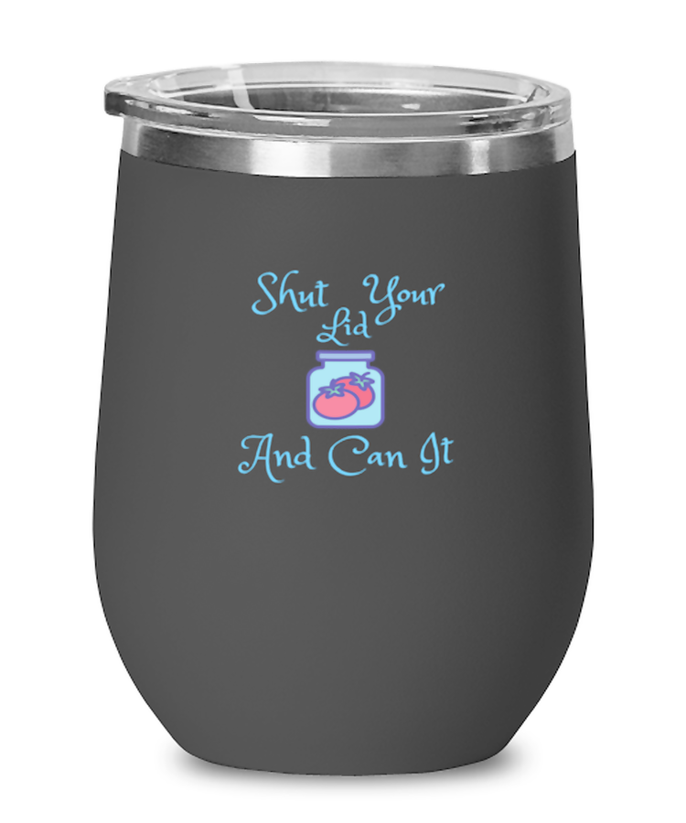 Wine Tumbler Stainless Steel Insulated  Funny Shut Your Lid And Can It Sarcasm Sarcastic