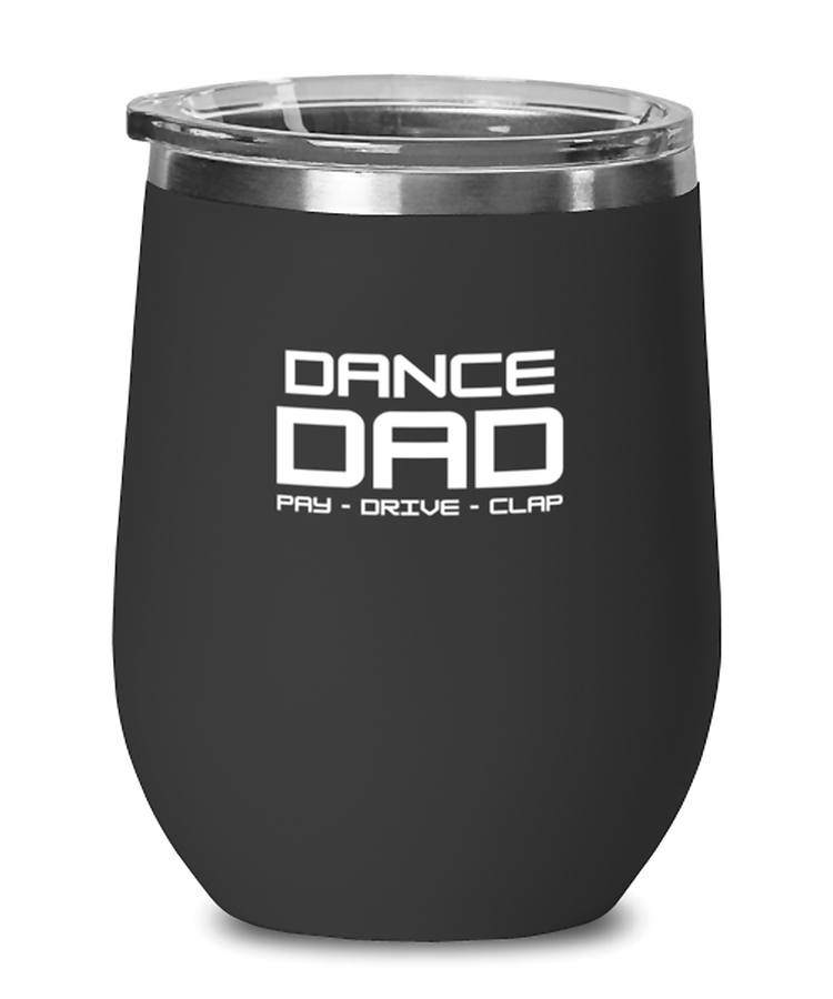 Wine Tumbler Stainless Steel Insulated  Funny Dance Dad Pay Drive Clap