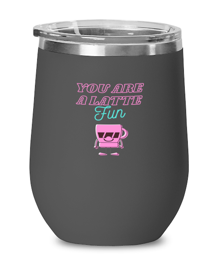 Wine  Tumbler Stainless Steel Insulated Funny You're A Latte Fun