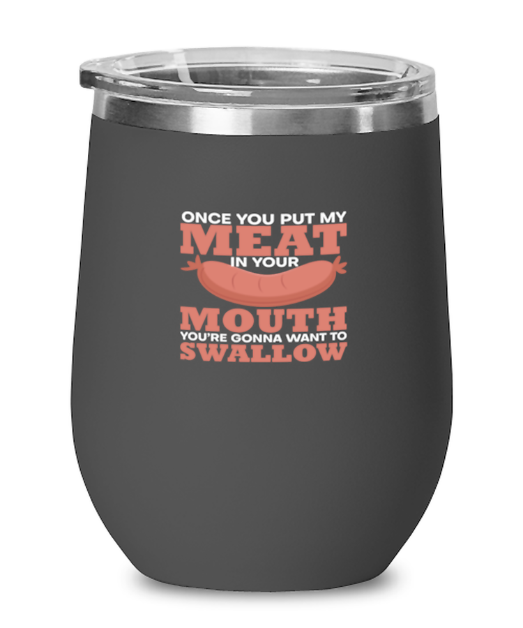 Wine  Tumbler Stainless Steel Insulated  Funny Once You Put My Meat In Your Mouth You're Gonna Want To Swallow Foodie Meats