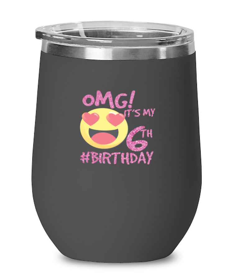 Wine  Tumbler Stainless Steel Insulated  Funny OMG It's My 6th Birthday